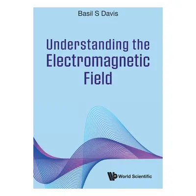 "Understanding the Electromagnetic Field" - "" ("Davis Basil S.")