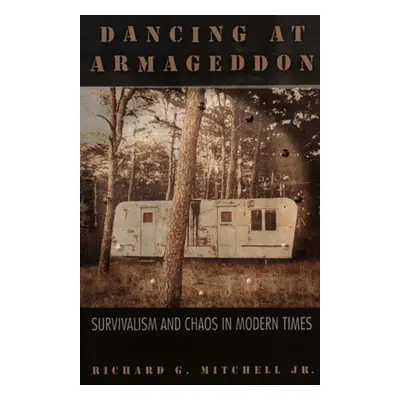 "Dancing at Armageddon: Survivalism and Chaos in Modern Times" - "" ("Mitchell Jr Richard G.")