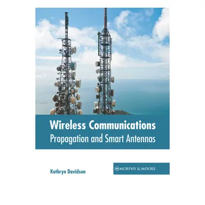 "Wireless Communications: Propagation and Smart Antennas" - "" ("Davidson Kathryn")