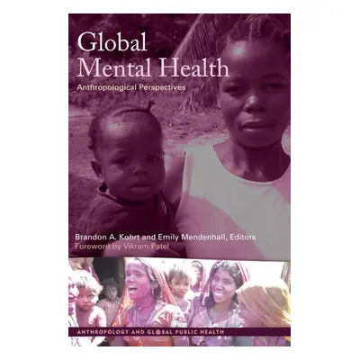 "Global Mental Health: Anthropological Perspectives" - "" ("Kohrt Brandon A.")