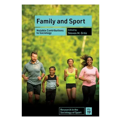 "Family and Sport: Notable Contributions to Sociology" - "" ("Ortiz Steven M.")