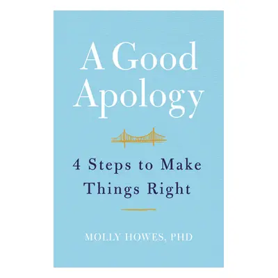 "A Good Apology: Four Steps to Make Things Right" - "" ("Howes Molly")