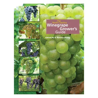 "The North Carolina Winegrape Grower's Guide" - "" ("Poling E. Barclay")