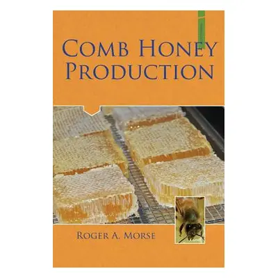 "Comb Honey Production" - "" ("Morse Roger A.")