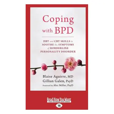 "Coping with BPD: DBT and CBT Skills to Soothe the Symptoms of Borderline Personality Disorder (