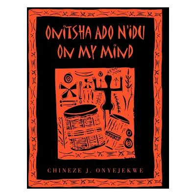 "Onitsha Ado N'Idu On My Mind" - "" ("Onyejekwe Chineze J.")