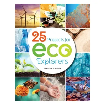 "25 Projects for Eco Explorers" - "" ("Kirker Christine")