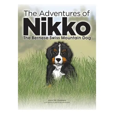 "The Adventures of NIKKO: The Bernese Swiss Mountain Dog" - "" ("MC Guinness Vince")