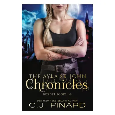 "The Ayla St. John Chronicles Complete Series" - "" ("Pinard C. J.")