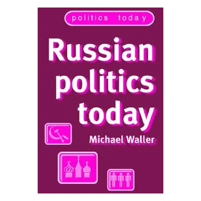 "Russian Politics Today: The Return of a Tradition" - "" ("Waller Michael")