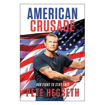 "American Crusade: Our Fight to Stay Free" - "" ("Hegseth Pete")