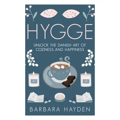 "Hygge: Unlock the Danish Art of Coziness and Happiness" - "" ("Hayden Barbara")