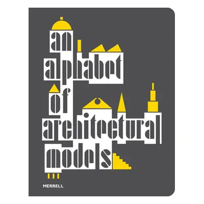 An Alphabet of Architectural Models (Frankhnel Teresa)