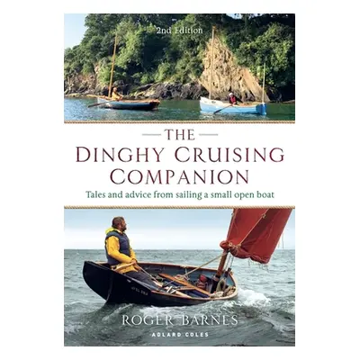 "The Dinghy Cruising Companion 2nd Edition: Tales and Advice from Sailing a Small Open Boat" - "