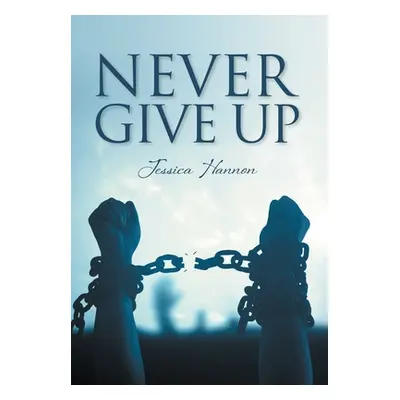 Never Give Up (Hannon Jessica)