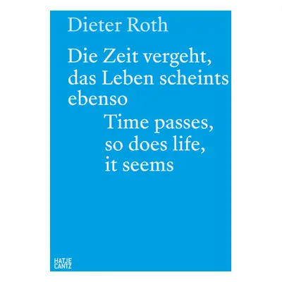 "Dieter Roth: Time Passes, So Does Life, It Seems" - "" ("Roth Dieter")