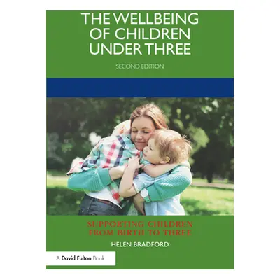 "The Wellbeing of Children under Three" - "" ("Bradford Helen")