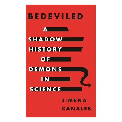 "Bedeviled: A Shadow History of Demons in Science" - "" ("Canales Jimena")