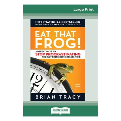 "Eat That Frog!: 21 Great Ways to Stop Procrastinating and Get More Done in Less Time [16 Pt Lar