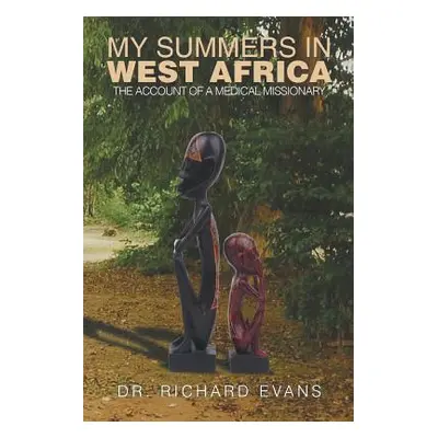 "My Summers in West Africa: The Account of a Medical Missionary" - "" ("Evans Richard")