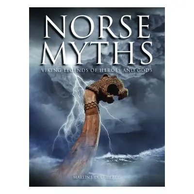 "Norse Myths: Viking Legends of Heroes and Gods" - "" ("Dougherty Martin J.")