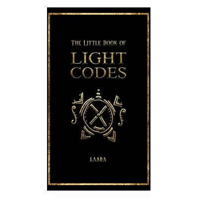 "The Little Book of Light Codes: Healing Symbols for Life Transformation" - "" ("Laara")