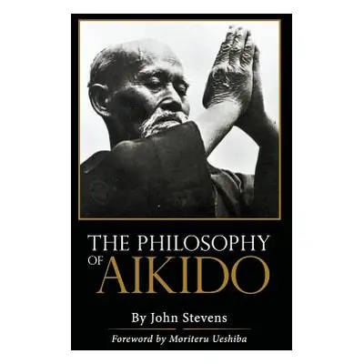 "The Philosophy of Aikido" - "" ("Stevens John")