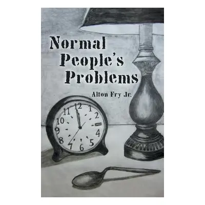 "Normal People's Problems" - "" ("Fry Alton Jr.")