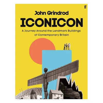 "Iconicon: A Journey Around the Landmark Buildings of Contemporary Britain" - "" ("Grindrod John