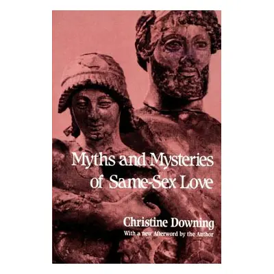 "Myths and Mysteries of Same-Sex Love" - "" ("Downing Christine")