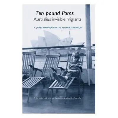 "'Ten Pound Poms': A Life History of British Postwar Emigration to Australia" - "" ("Hammerton A