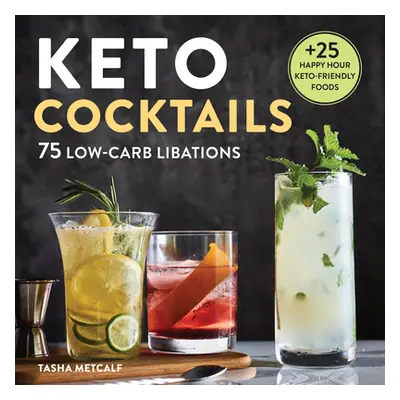 "Keto Cocktails: Keto Diet Cookbook Cocktails" - "" ("Metcalf Tasha")