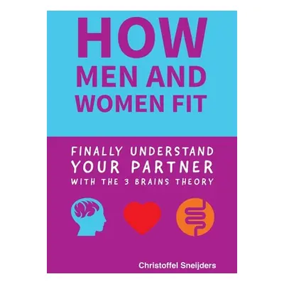 "how MEN and WOMEN FIT: Finally Understand Your Partner with the 3 Brains Theory" - "" ("Sneijde