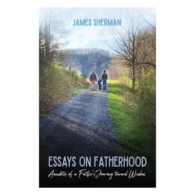 "Essays on Fatherhood" - "" ("Sherman James")