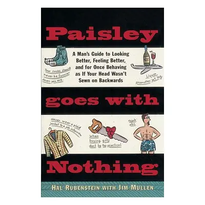 "Paisley Goes with Nothing: A Man's Guide to Style" - "" ("Rubenstein Hal")