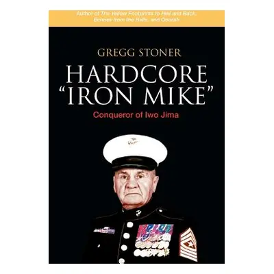 "Hardcore Iron Mike: Conqueror of Iwo Jima" - "" ("Stoner Gregg")