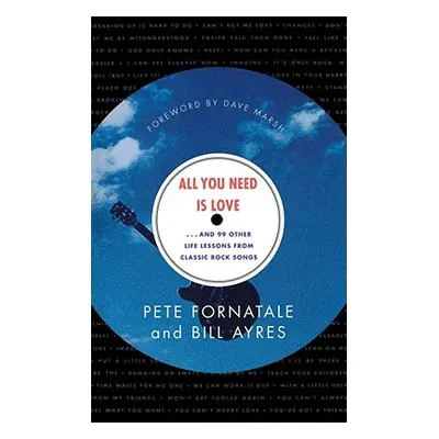 "All You Need is Love: And 99 Other Life Lessons from Classic Rock Songs" - "" ("Ayres Bill")