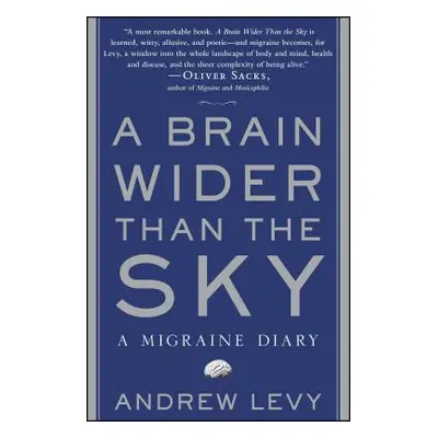 "A Brain Wider Than the Sky: A Migraine Diary" - "" ("Levy Andrew")