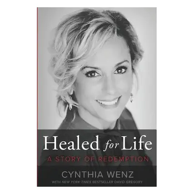 "Healed for Life: A Story of Redemption" - "" ("Wenz Cynthia")