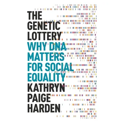 "The Genetic Lottery: Why DNA Matters for Social Equality" - "" ("Harden Kathryn Paige")