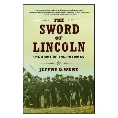 "The Sword of Lincoln: The Army of the Potomac" - "" ("Wert Jeffry D.")