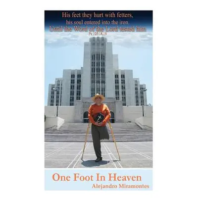 "One Foot In Heaven: My Future is in God's Hands" - "" ("Miramontes Alejandro")