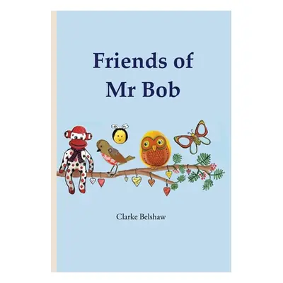 "Friends of Mr Bob" - "" ("Belshaw Clarke")