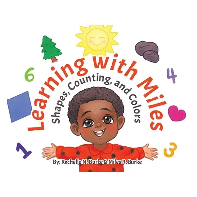 "Learning with Miles: Shapes, Counting, and Colors" - "" ("Burke Rochelle N.")