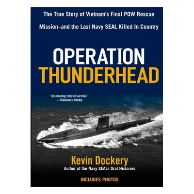 "Operation Thunderhead: The True Story of Vietnam's Final POW Rescue Mission--And the Last Navy 