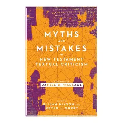 "Myths and Mistakes in New Testament Textual Criticism" - "" ("Hixson Elijah")