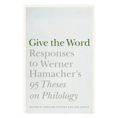 "Give the Word: Responses to Werner Hamacher's 95 Theses on Philology""" - "" ("Richter Gerhard"