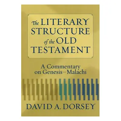 "The Literary Structure of the Old Testament: A Commentary on Genesis-Malachi" - "" ("Dorsey Dav