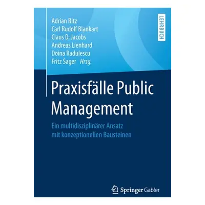 "Praxisflle Public Management: Ein Multidisziplinrer Ansatz Mit Konzeptionellen Bausteinen" - ""