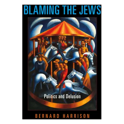 "Blaming the Jews: Politics and Delusion" - "" ("Harrison Bernard")